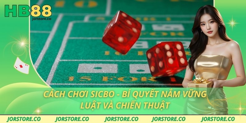 Cách Chơi Sicbo - Bí Quyết Nắm Vững Luật Và Chiến Thuật Cách Chơi Sicbo - Bí Quyết Nắm Vững Luật Và Chiến Thuật