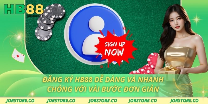 Đăng Ký HB88 Dễ Dàng Và Nhanh Chóng Với Vài Bước Đơn Giản