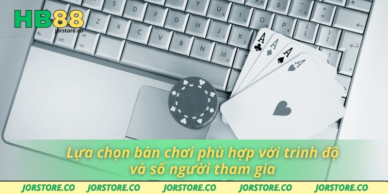 Poker Miễn Phí Thỏa Mãn Đam Mê Giải Trí Mọi Lúc Mọi Nơi Lựa chọn bàn chơi phù hợp với trình độ và số người tham gia